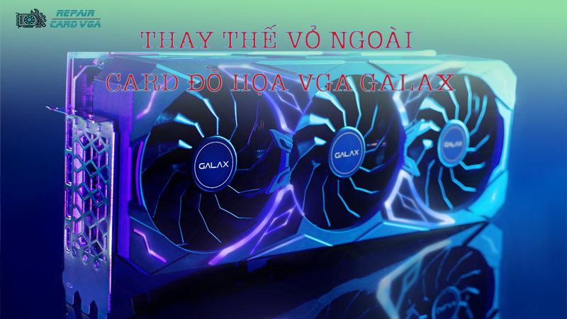 thay-the-vo-ngoai-card-do-hoa-vga-galax2.png