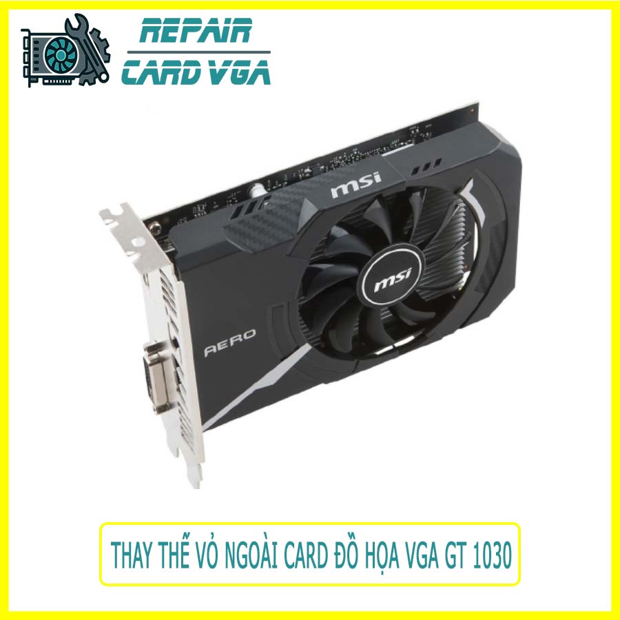 thay-the-vo-ngoai-card-do-hoa-vga-gt-1030-0 thay-the-vo-ngoai-card-do-hoa-vga-gt-1030-0