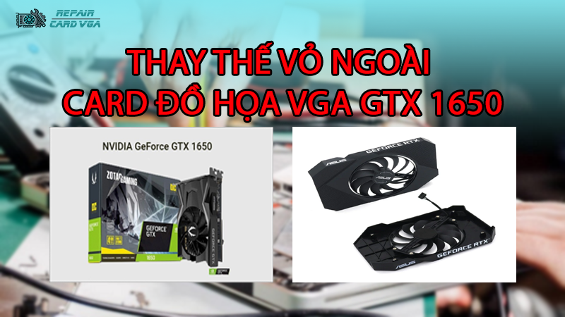 thay-the-vo-ngoai-card-do-hoa-vga-gtx-16502