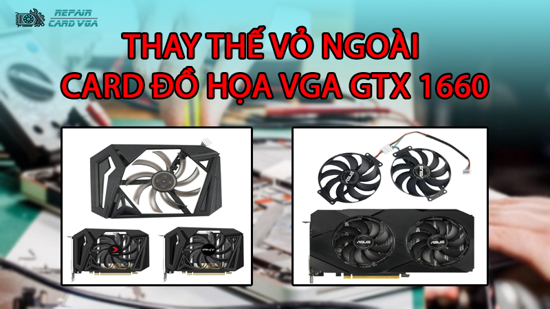 thay-the-vo-ngoai-card-do-hoa-vga-gtx-1660