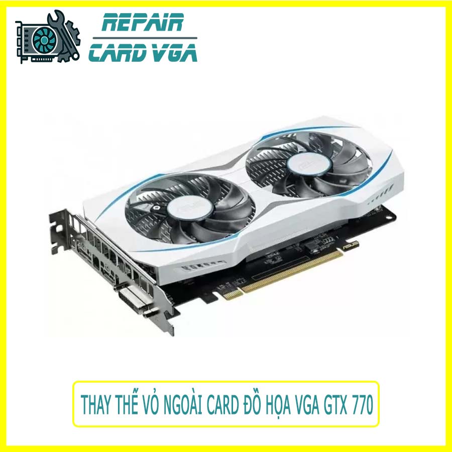 thay-the-vo-ngoai-card-do-hoa-vga-gtx-770-0 thay-the-vo-ngoai-card-do-hoa-vga-gtx-770-0