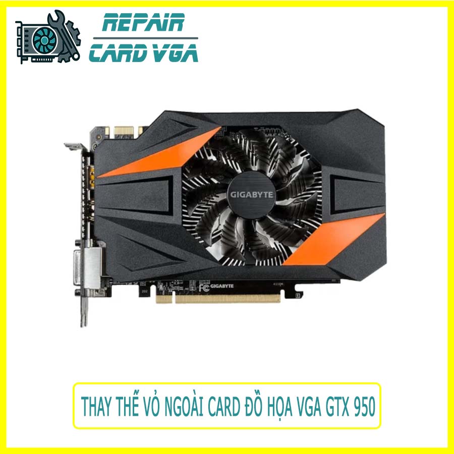 thay-the-vo-ngoai-card-do-hoa-vga-gtx-950-0 thay-the-vo-ngoai-card-do-hoa-vga-gtx-950-0