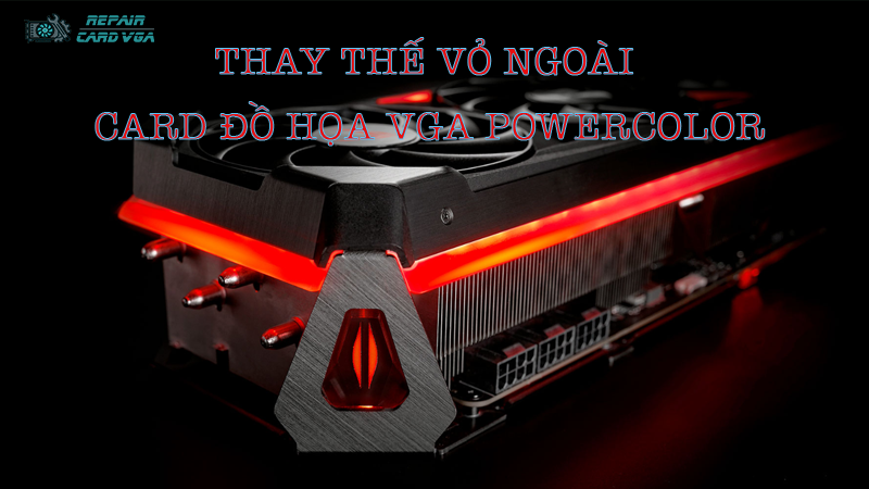 thay-the-vo-ngoai-card-do-hoa-vga-powercolor2.png