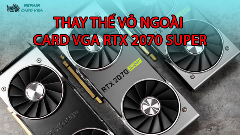 thay-the-vo-ngoai-card-do-hoa-vga-rtx-2070-super2