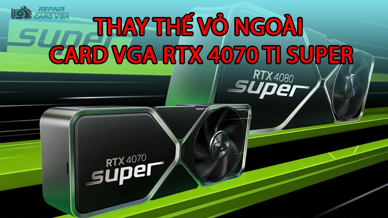 thay-the-vo-ngoai-card-do-hoa-vga-rtx-4070-ti-super2