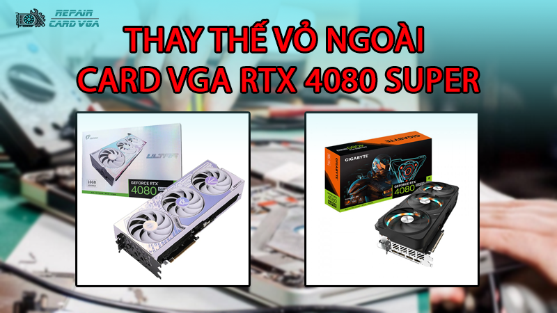 thay-the-vo-ngoai-card-do-hoa-vga-rtx-4080-super2
