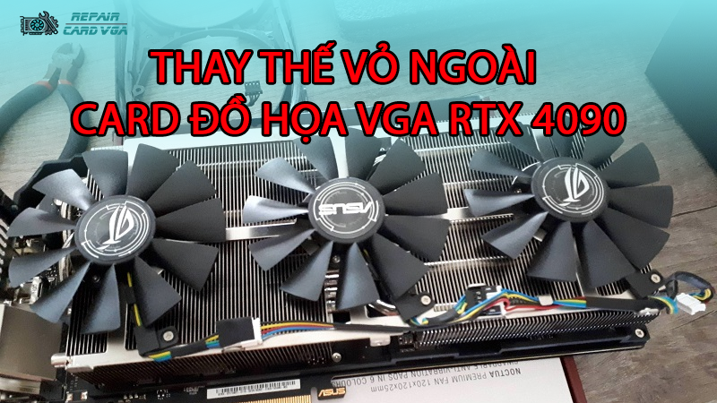 thay-the-vo-ngoai-card-do-hoa-vga-rtx-40902