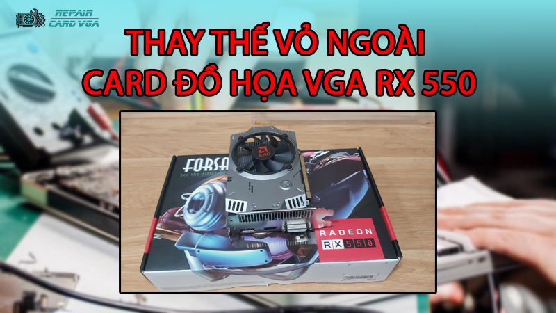 thay-the-vo-ngoai-card-do-hoa-vga-rx-5502