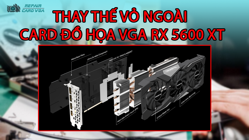 thay-the-vo-ngoai-card-do-hoa-vga-rx-5600-xt2