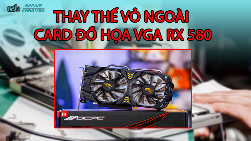 thay-the-vo-ngoai-card-do-hoa-vga-rx-5802