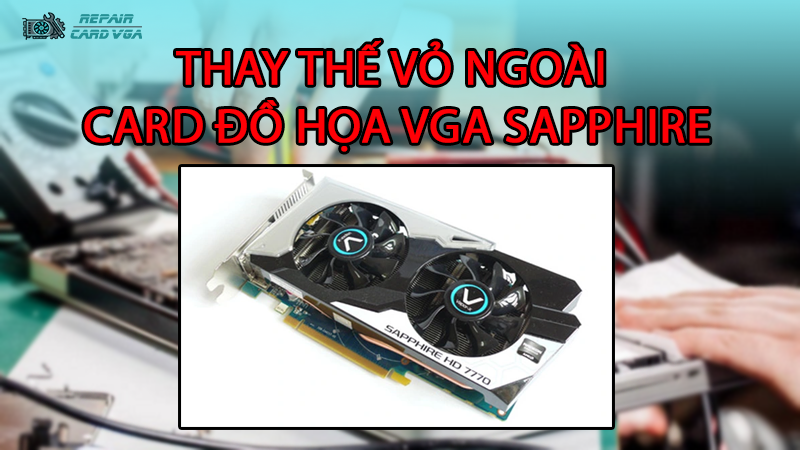 thay-the-vo-ngoai-card-do-hoa-vga-sapphire2