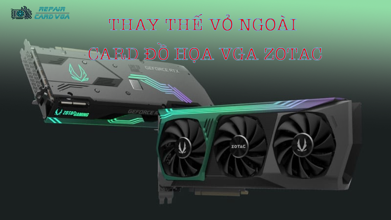 thay-the-vo-ngoai-card-do-hoa-vga-zotac2.png